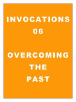 Invocations 06: Overcoming the Past